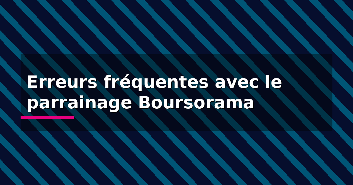 Erreurs fréquentes avec le parrainage Boursorama