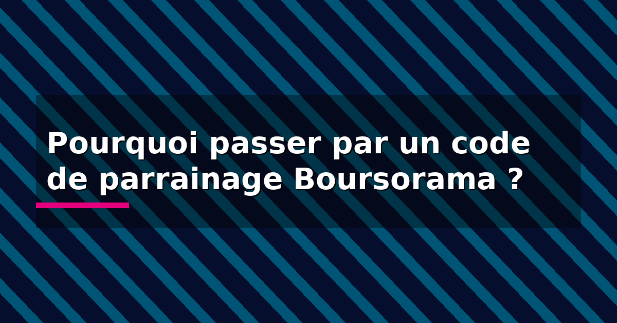 Pourquoi passer par un code de parrainage Boursorama ?