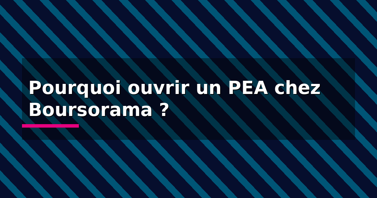 Pourquoi ouvrir un PEA chez Boursorama ? — visuel d’illustration